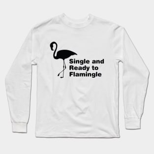 Single and Ready to Flamingle on Valentine's Day Long Sleeve T-Shirt